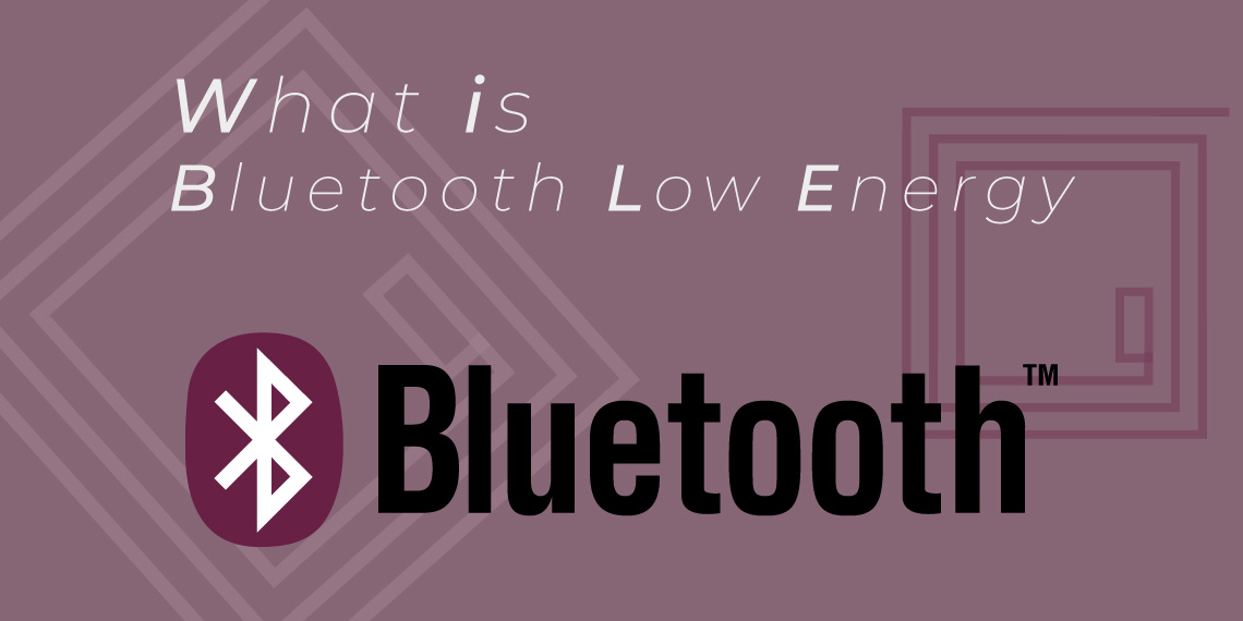 ¿Qué es BLE? Conoce la tecnología Bluetooth Low Energy