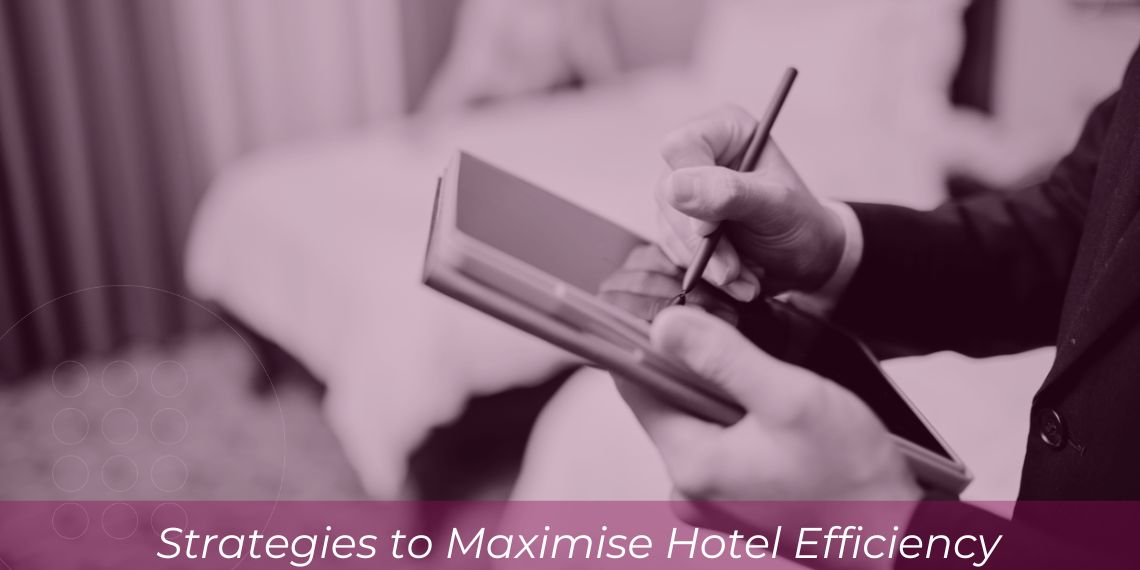 Las 8 mejores estrategias para maximizar la eficiencia de tu hotel
